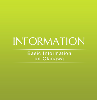 INFORMATION Basic Information on Okinawa